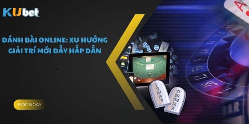 Khám phá thế giới đánh bài online trực tuyến