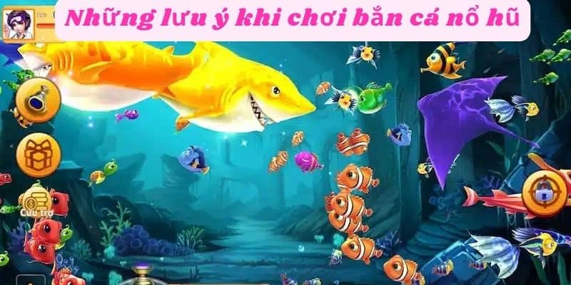 Những lưu ý khi chơi bắn cá nổ hũ