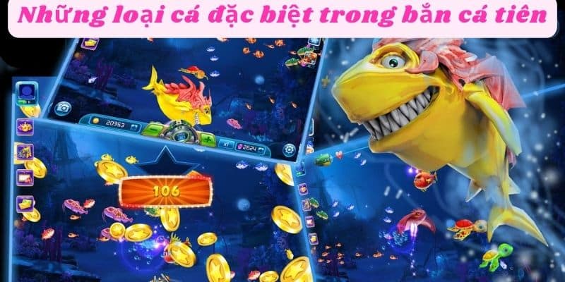 Những loại cá đặc biệt trong bắn cá tiên