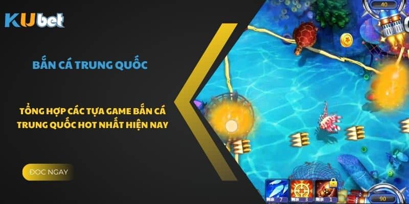 Khám phá những tựa game bắn cá trung quốc cực hot