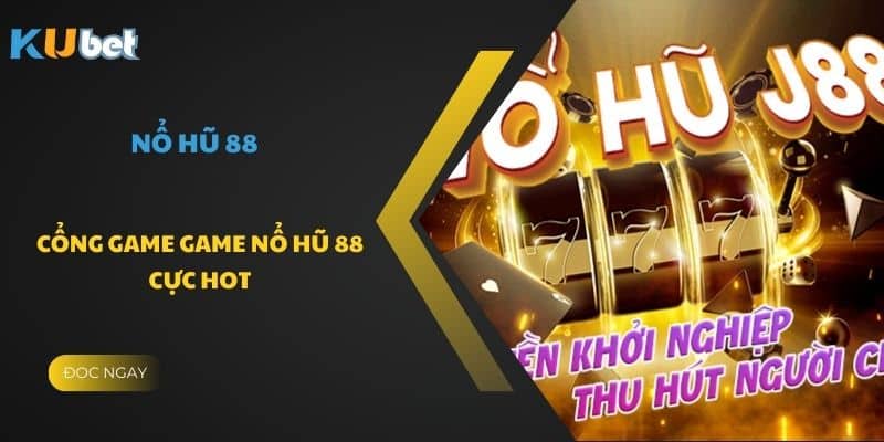 Thế giới game đa dạng trong nổ hũ 88