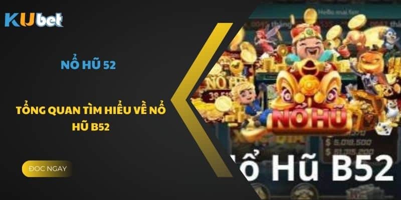 Khám phá thế giới game nổ hũ b52