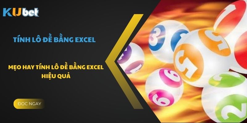 Tận dụng các thanh công cụ trên Excel để tính lô đề