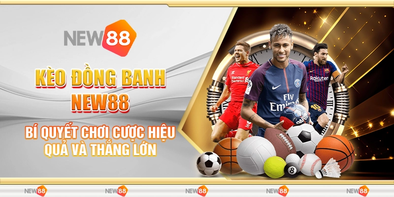 Kèo Đồng Banh New88 - Bí Quyết Chơi Cược Hiệu Quả Đỉnh Cao