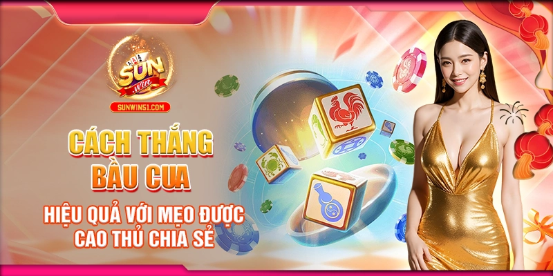 cach-thang-bau-cua-hieu-qua-voi-meo-duoc-cao-thu-chia-se