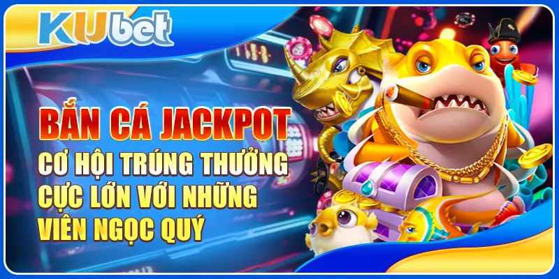 Bắn cá Jackpot