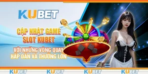 Cập nhật game slot Kubet