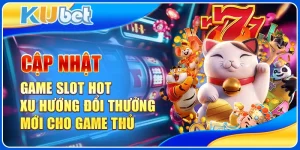 Cập nhật game slot hot