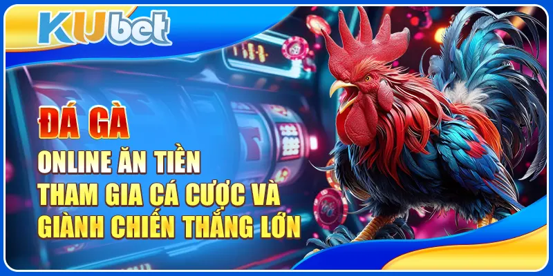 Đá gà online ăn tiền