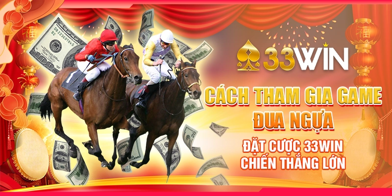 cach-tham-gia-game-dua-ngua-dat-cuoc-33win-chien-thang-lon